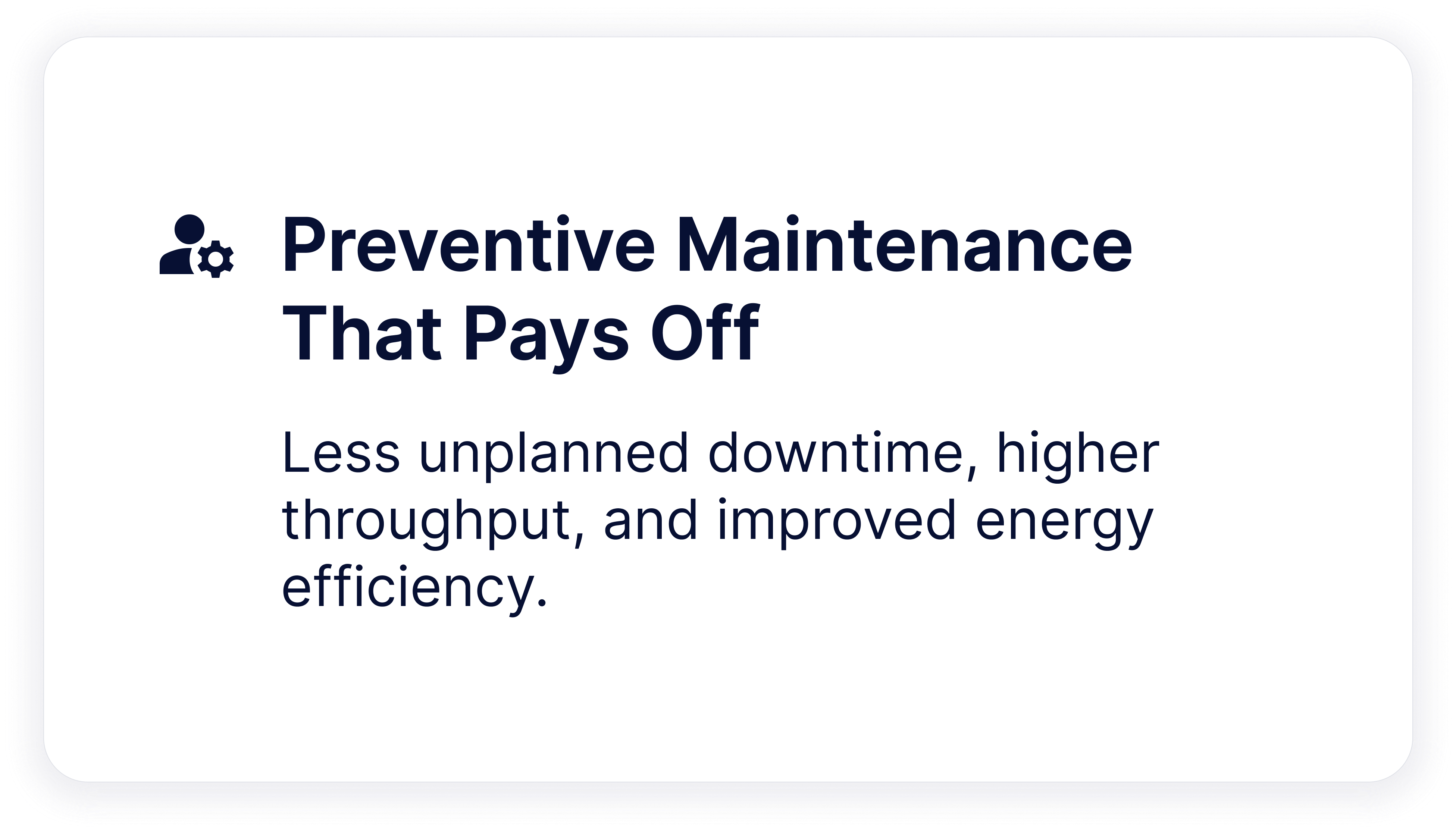 Preventive Maintenance That Pays Off  Less unplanned downtime, higher throughput, and improved energy efficiency.